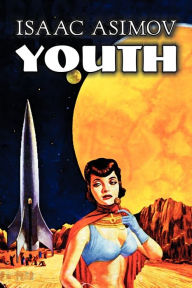 Title: Youth by Isaac Asimov, Science Fiction, Adventure, Fantasy, Author: Isaac Asimov