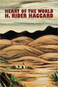 Title: Heart of the World by H. Rider Haggard, Fiction, Fantasy, Action & Adventure, Science Fiction, Author: H. Rider Haggard