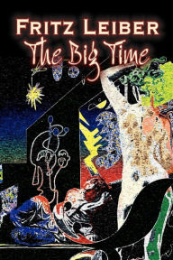 Title: The Big Time by Fritz Leiber, Science Fiction, Fantasy, Author: Fritz Leiber