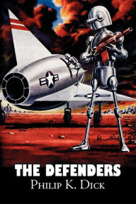 Title: The Defenders by Philip K. Dick, Science Fiction, Fantasy, Adventure, Author: Philip K. Dick