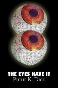 Title: The Eyes Have It by Philip K. Dick, Science Fiction, Fantasy, Adventure, Author: Philip K. Dick