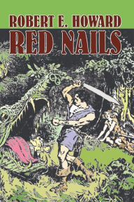 Title: Red Nails by Robert E. Howard, Fiction, Fantasy, Author: Robert E. Howard
