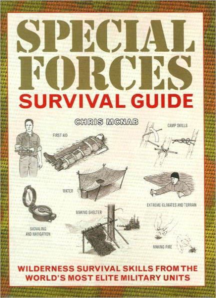 Special Forces Survival Guide: Wilderness Survival Skills from the World's Most Elite Military Units