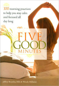 Title: Five Good Minutes at Work: 100 Mindful Practices to Help You Relieve Stress and Bring Your Best to Work, Author: Jeffrey Brantley