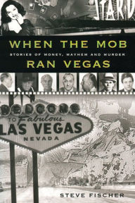 Title: When the Mob Ran Vegas, Author: Steve Fischer