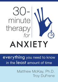 Title: 30-Minute Therapy for Anxiety, Author: Matthew and DuFrene McKay