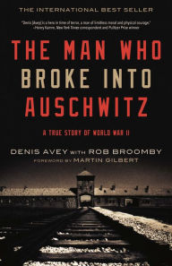 Title: Man Who Broke Into Auschwitz, The, Author: Denis and Broomby Avey