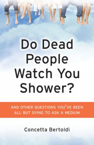 Title: Do Dead People Watch You Shower, Author: Bertoldi