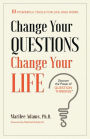 Change Your Questions, Change Your Life