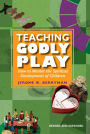 Teaching Godly Play: How to Mentor the Spiritual Development of Children