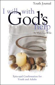 Title: I Will, with God's Help Youth Journal: Episcopal Confirmation for Youth and Adults, Author: Mary Lee Wile