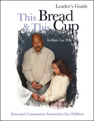 Title: This Bread and This Cup Leaders Guide: Episcopal Communion study, Author: Mary Lee Wile