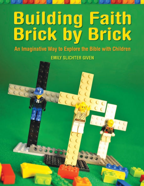 Building Faith Brick by Brick: An Imaginative Way to Explore the Bible with Children