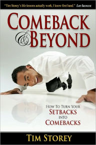 Title: Comeback and Beyond: How to Turn Your Setbacks into Comebacks, Author: Tim Storey