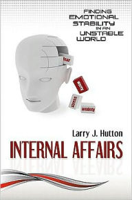 Title: Internal Affairs: Emotional Stability in an Unstable World, Author: Larry Hutton