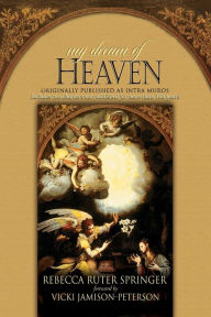 Title: My Dream of Heaven: A Nineteenth Century Spiritual Classic: Originally Known As Intra Muros, Author: Rebecca Ruter Springer