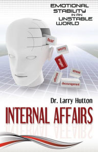 Title: Internal Affairs: Emotional Stability in an Unstable World, Author: Larry Hutton