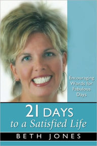 Title: 21 Days to a Satisfied Life, Author: Beth Jones