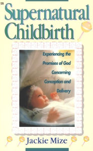 Title: Supernatural Childbirth, Author: Jackie Mize