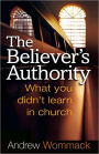 Believer's Authority: What You Didn't Learn in Church