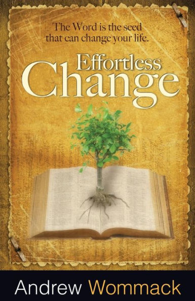 Effortless Change: the Word is Seed That Can Change Your Life