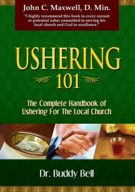 Title: Ushering 101: The Complete Handbook of Ushering for the Local Church, Author: Buddy Bell