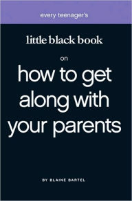 Title: Little Black Book on How to Get Along With Your Parents, Author: Blaine Bartel