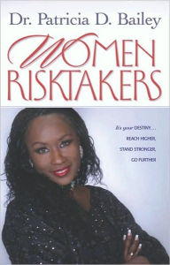 Title: Women Risktakers: It's Your Destiny...Reach Higher, Stand Stronger, Press Harder, Author: Patricial Bailey-jones