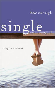 Title: Single and Loving It: Living Life to the Fullest, Author: Kate Mcveigh