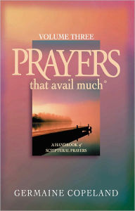 Title: Prayers That Avail Much, Volume 3: A Handbook of Scriptural Prayers, Author: Germaine Copeland
