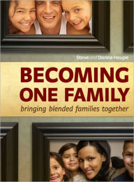 Title: Becoming One Family: Bringing Blended Families Together, Author: Steve Houpe