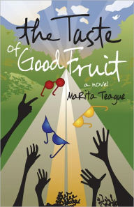 Title: Taste of Good Fruit, Author: Marita Teague