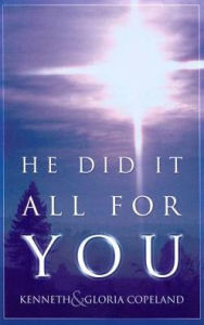 Title: He Did It All for You, Author: Kenneth Copeland
