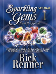 Title: Sparkling Gems From the Greek Vol. 1: 365 Greek Word Studies For Every Day Of The Year To Sharpen Your Understanding Of God's Word, Author: Rick Renner