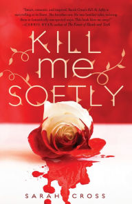 Title: Kill Me Softly, Author: Sarah Cross