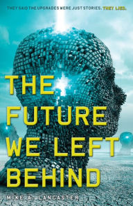 Title: The Future We Left Behind, Author: Mike A. Lancaster