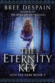 Title: The Eternity Key (Into the Dark Series #2), Author: Bree Despain