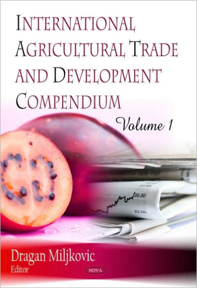 International Agricultural Trade and Development Compendium. Volume 1.