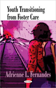 Title: Youth Transitioning from Foster Care, Author: Adrienne L. Fernandes