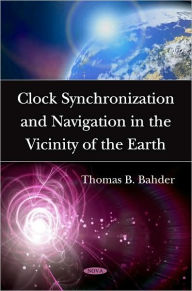 Title: Clock Synchronization and Navigation in the Vicinity of the Earth, Author: Thomas B. Bahder