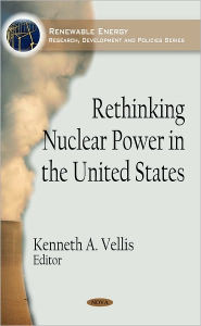 Title: Rethinking Nuclear Power in the United States, Author: Kenneth A. Vellis