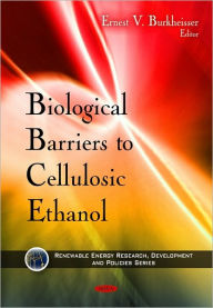 Title: Biological Barriers to Cellulosic Ethanol, Author: Ernest V. Burkheisser