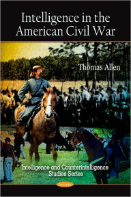 Title: Intelligence in the American Civil War, Author: Thomas Allen