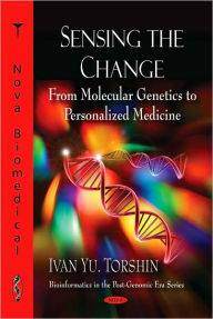 Title: Sensing the Change: From Molecular Genetics to Personalized Medicine, Author: Ivan Yu. Torshin