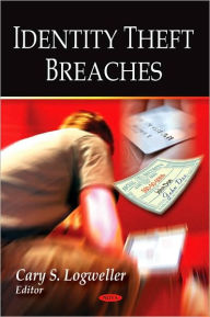 Title: Identity Theft Breaches, Author: Cary S. Logweller