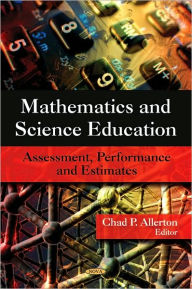 Title: Mathematics and Science Education: Assessment, Performance and Estimates, Author: Chad P. Allerton