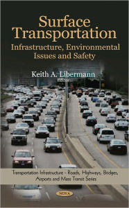 Title: Surface Transportation: Infrastructure, Environmental Issues and Safety, Author: Keith A. Libermann