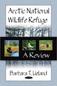 Title: Arctic National Wildlife Refuge: A Review, Author: Barbara T. Lieland