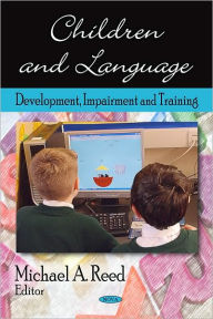 Title: Children and Language: Development, Impairment and Training, Author: Michael A. Reed