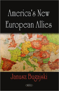 Title: America's New European Allies, Author: Janusz Bugajski